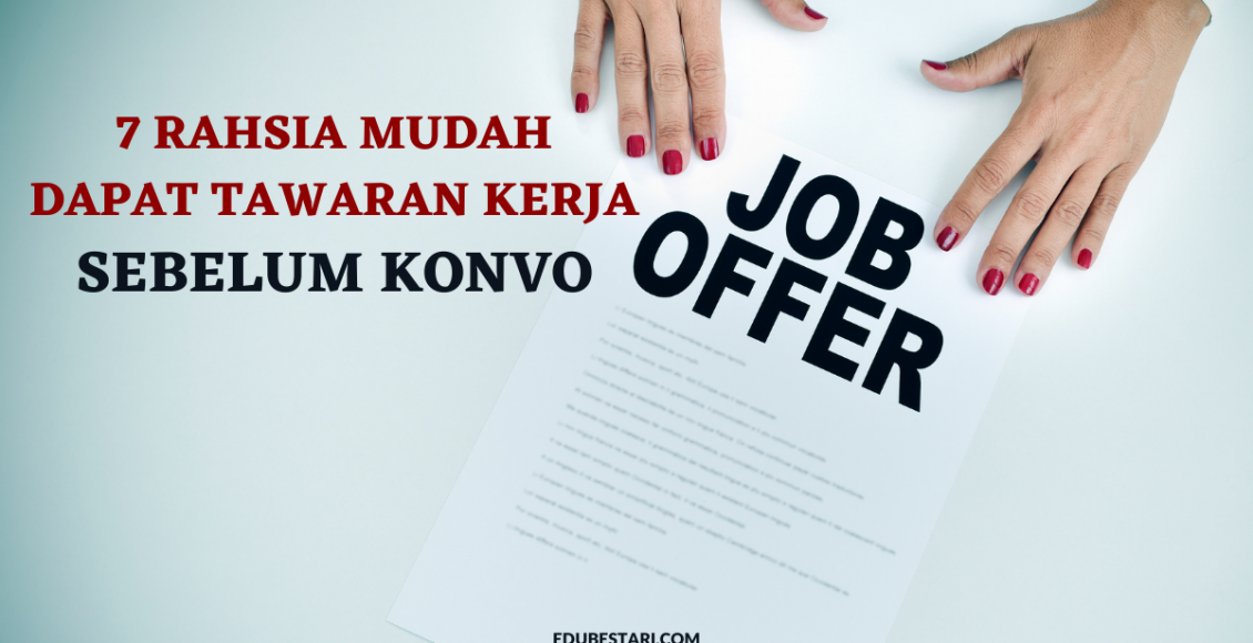 7 Rahsia Mudah Dapat Tawaran Kerja Sebelum Konvo