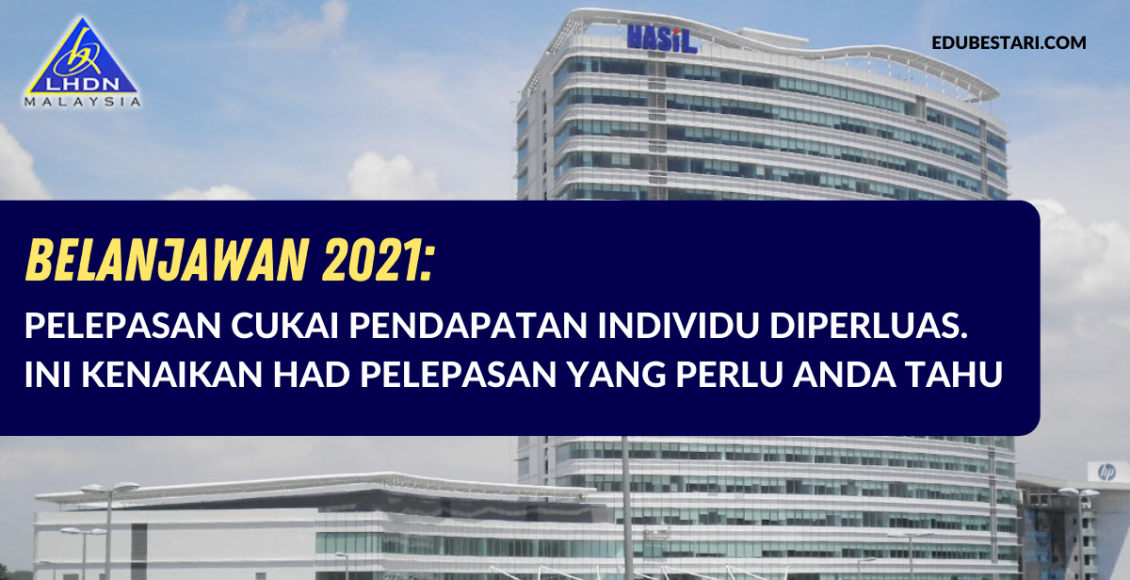 Belanjawan 2021_ Pelepasan Cukai Pendapatan Individu Diperluas. Ini Kenaikan Had Pelepasan Yang Perlu Anda Tahu