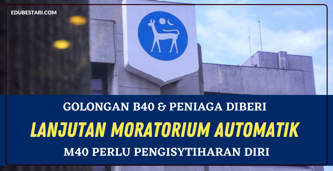 Golongan B40 & Peniaga Diberi Lanjutan Moratorium Automatik. M40 Perlu Pengisytiharan Diri