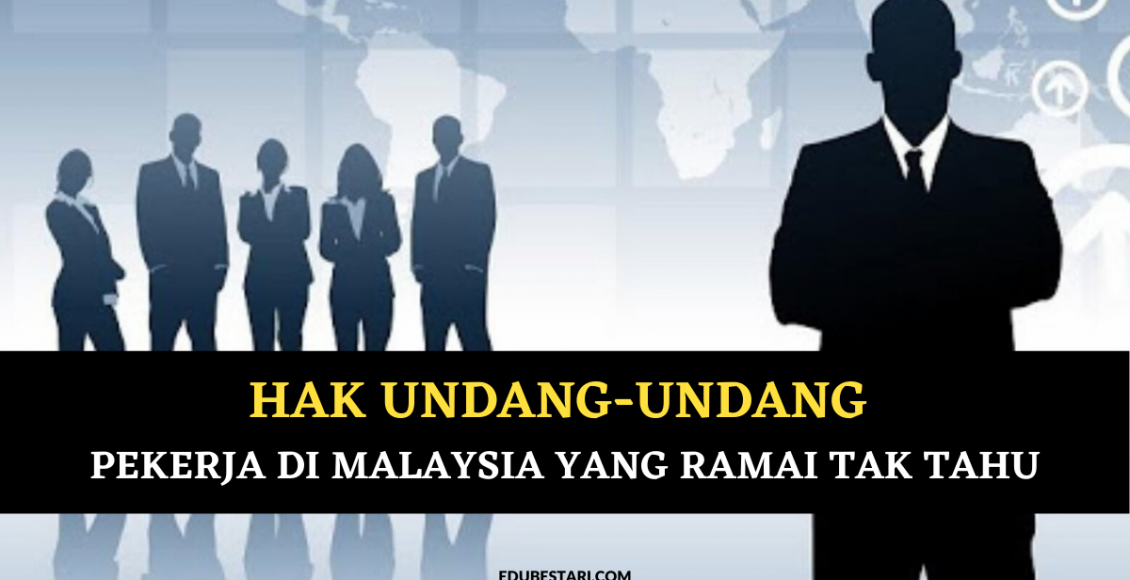 Hak Undang-undang Sebagai Pekerja Di Malaysia Yang Ramai Tak Tahu