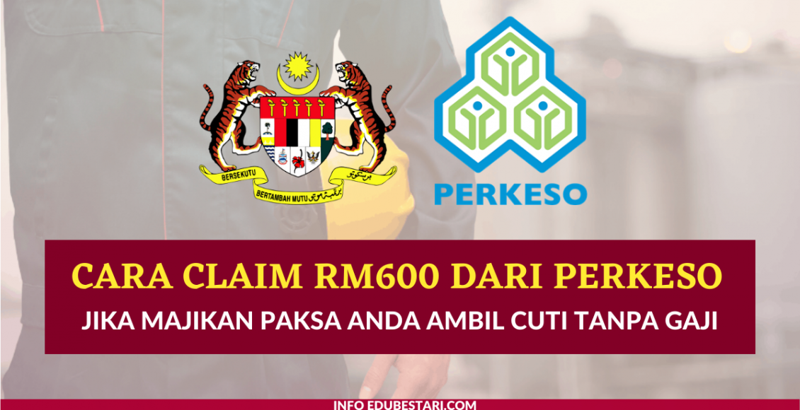 Ini Cara Claim RM600 Dari PERKESO Jika Majikan Paksa Anda Ambil Cuti Tanpa Gaji