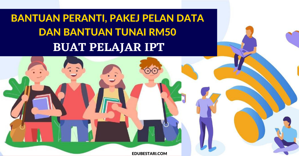 Kpt Sediakan Bantuan Peranti Pakej Pelan Data Dan Bantuan Tunai Rm50 Buat Pelajar Ipt Edu Bestari