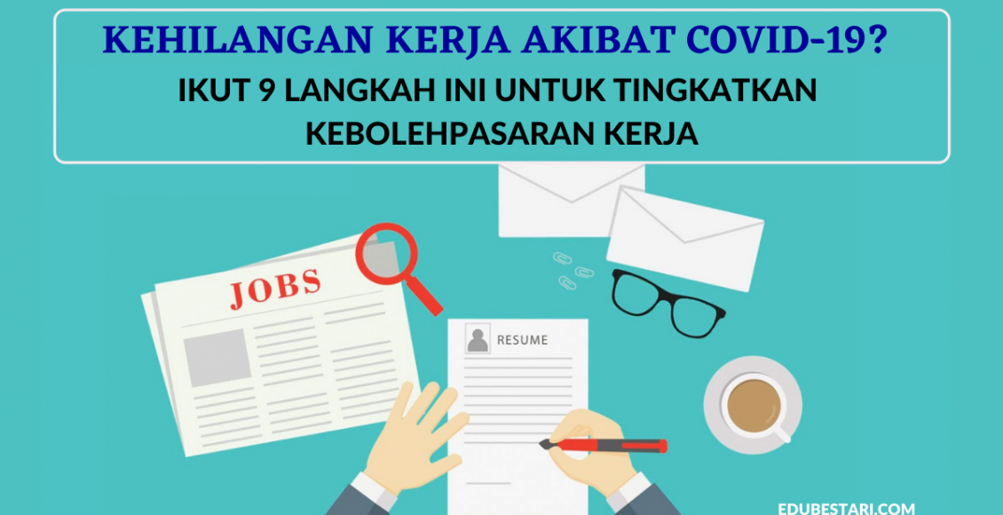 Kehilangan Kerja Akibat Covid-19? Ikut 9 Langkah Ini Untuk Tingkatkan Kebolehpasaran Kerja