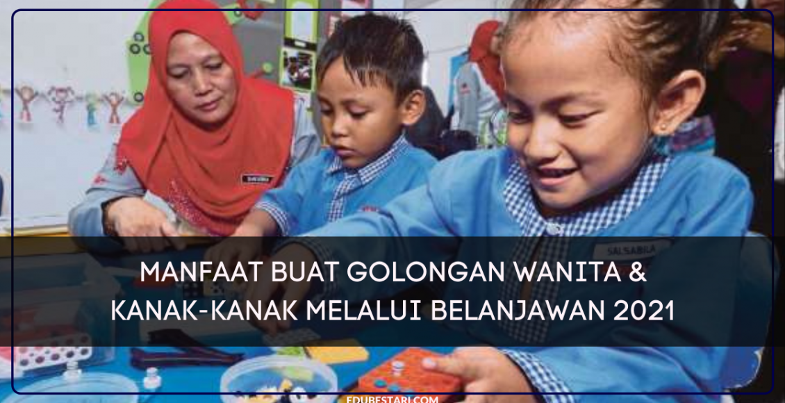 Manfaat Buat Golongan Wanita & Kanak-kanak Melalui Belanjawan 2021