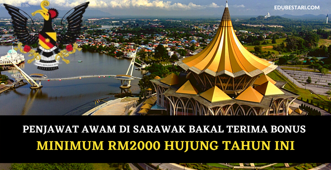 Penjawat Awam Di Sarawak Bakal Terima Bonus Minimum RM2000 Hujung Tahun Ini