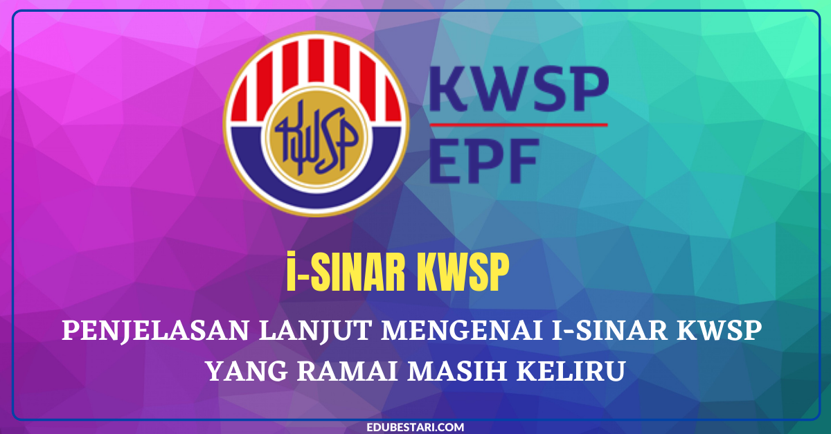 Penjelasan Lanjut Mengenai i-Sinar KWSP Yang Ramai Masih Keliru
