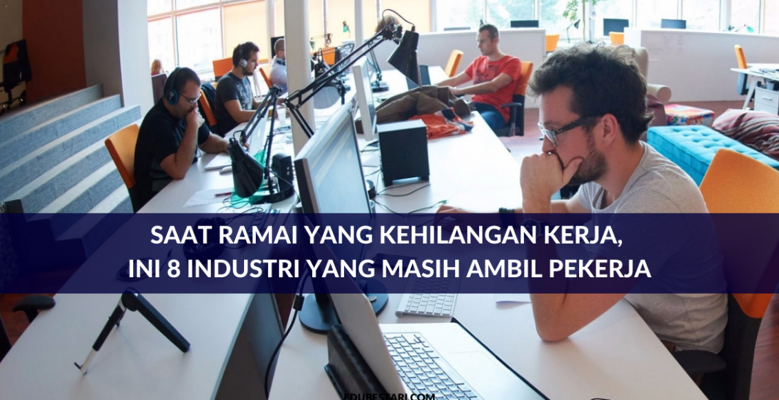 Saat Ramai Yang Kehilangan Kerja, Ini 8 Industri Yang Masih Ambil Pekerja