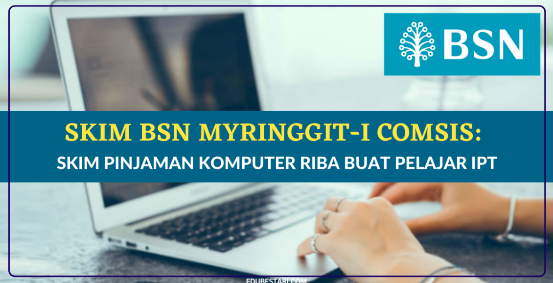 Skim BSN MyRinggit-i COMSIS_ Skim Pinjaman Komputer Riba Buat Pelajar IPT
