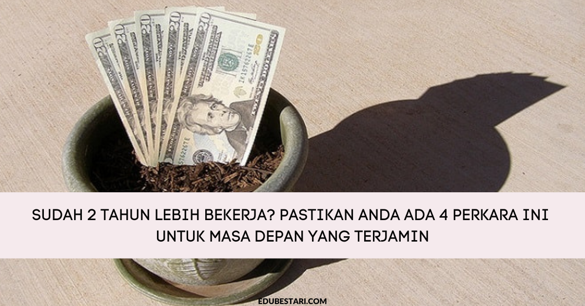 Sudah 2 Tahun Lebih Bekerja_ Pastikan Anda Ada 4 Perkara Ini Untuk Masa Depan Yang Terjamin