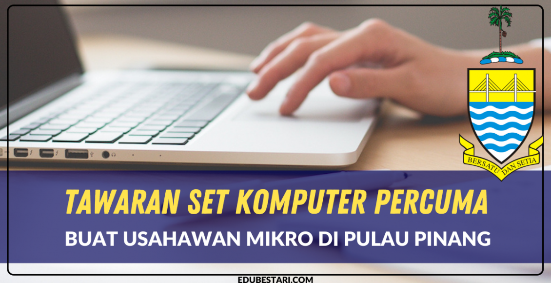 Tawaran Set Komputer Percuma Buat Usahawan Mikro Di Pulau Pinang