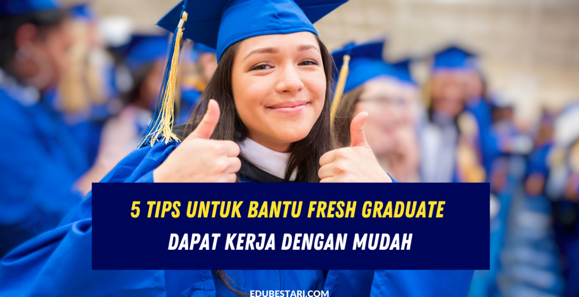 5 Tips Untuk Bantu Fresh Graduate Dapat Kerja Dengan Mudah
