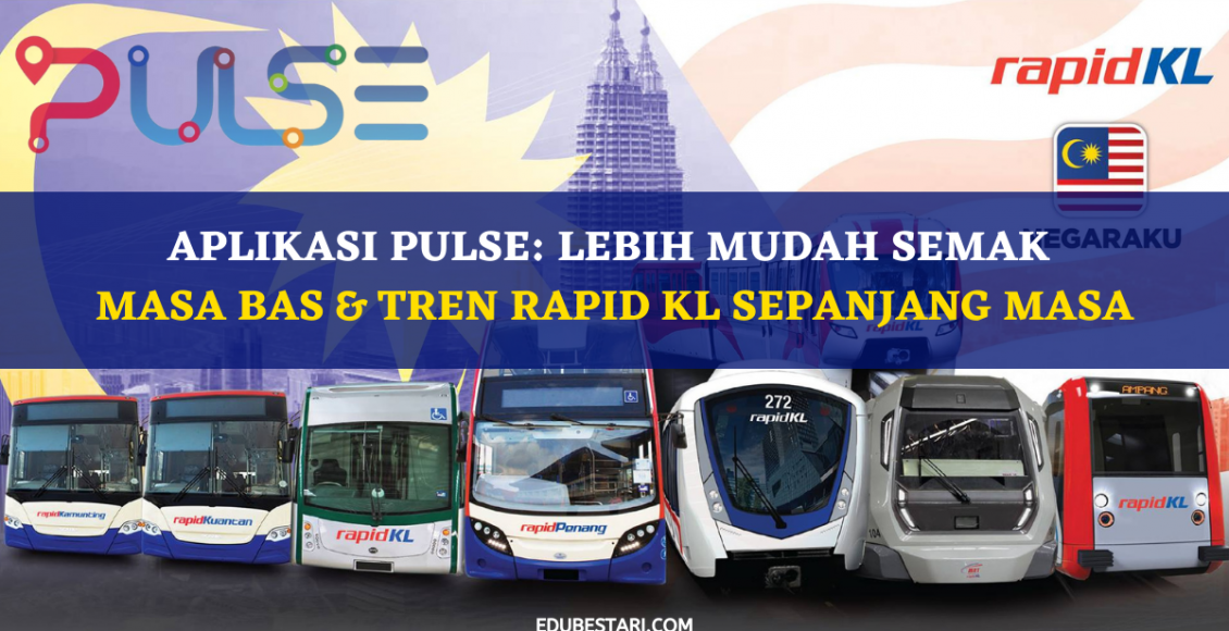 Aplikasi PULSE: Lebih Mudah Semak Masa Bas & Tren Rapid KL Sepanjang Masa