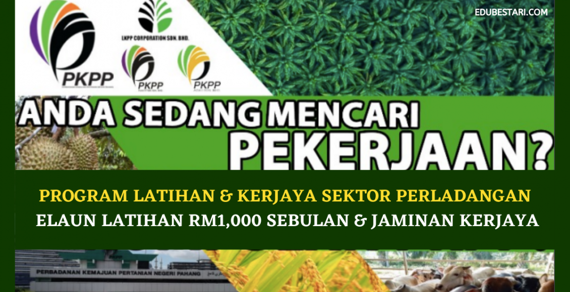Program Latihan & Kerjaya Sektor Perladangan Percuma. Elaun Latihan RM1,000 Sebulan & Jaminan Kerjaya