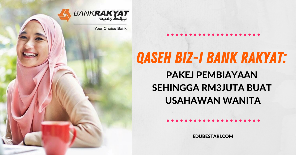 Qaseh Biz I Bank Rakyat Mohon Pakej Pembiayaan Sehingga Rm3juta Buat Usahawan Wanita Edu Bestari