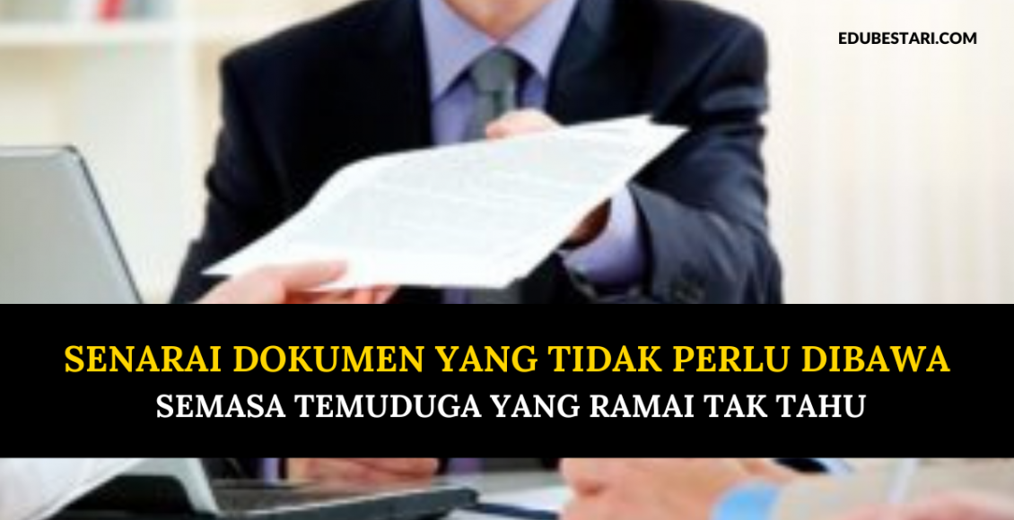 Senarai Dokumen Yang Tidak Perlu Dibawa Semasa Temuduga Yang Ramai Tak Tahu