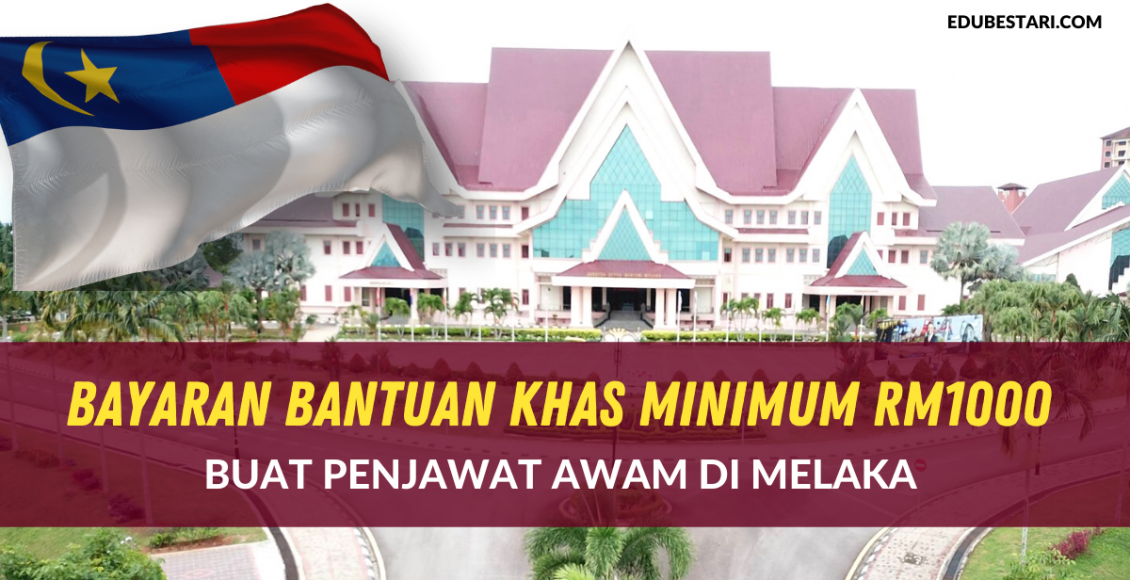 Tarikh Bayaran Bantuan Khas Minimum RM1000 Buat Penjawat Awam Di Melaka 