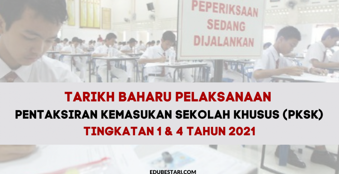 Terkini: Tarikh Pelaksanaan Pentaksiran Kemasukan Sekolah Khusus (PKSK) Tingkatan 1 & 4 Tahun 2021