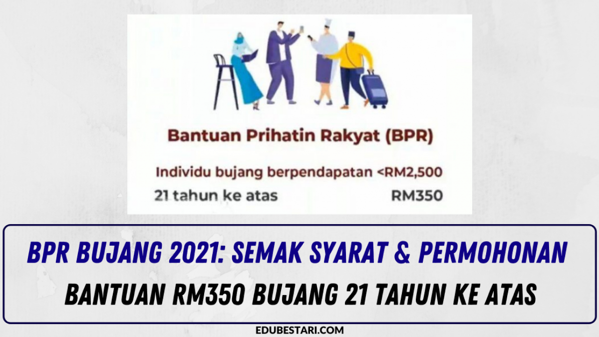 Bpr Bujang 2021 Semak Syarat Permohonan Bantuan Rm350 Bujang 21 Tahun Ke Atas Edu Bestari