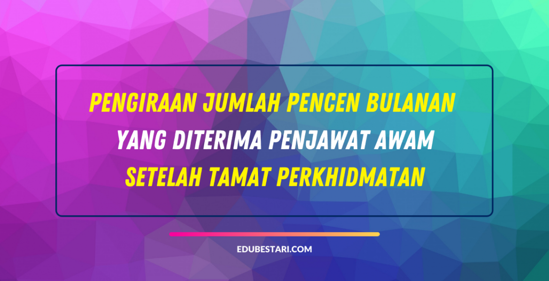 Pengiraan Jumlah Pencen Bulanan Yang Diterima Penjawat Awam Setelah Tamat Perkhidmatan