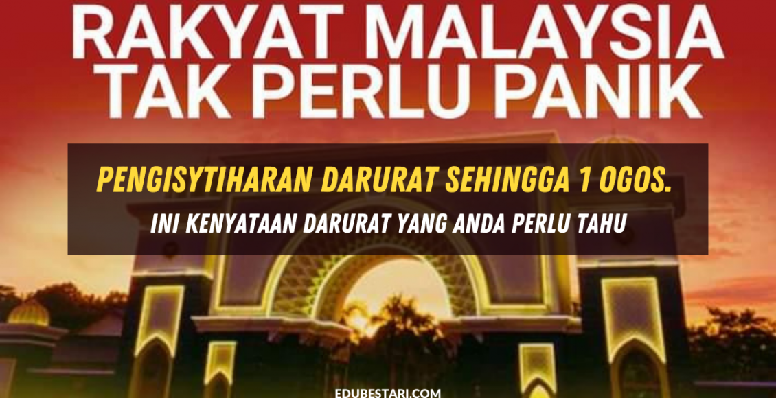 Pengisytiharan Darurat Sehingga 1 Ogos. Ini Kenyataan Darurat Yang Anda Perlu Tahu