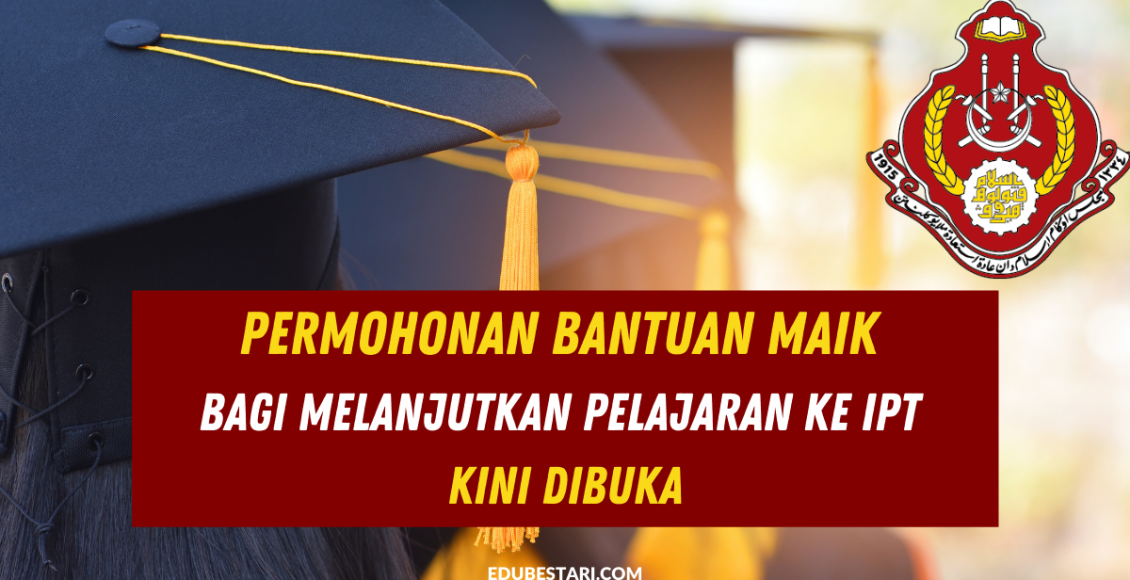 Permohonan Bantuan MAIK Bagi Melanjutkan Pelajaran Ke IPT Kini Dibuka