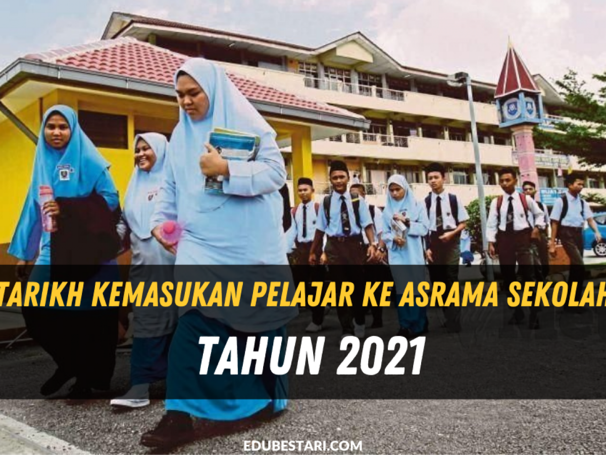 Tarikh Kemasukan Pelajar Ke Asrama Sekolah Tahun 2021 Edu Bestari