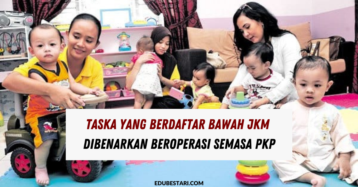 Taska Yang Berdaftar Bawah JKM Dibenarkan Beroperasi Semasa PKP