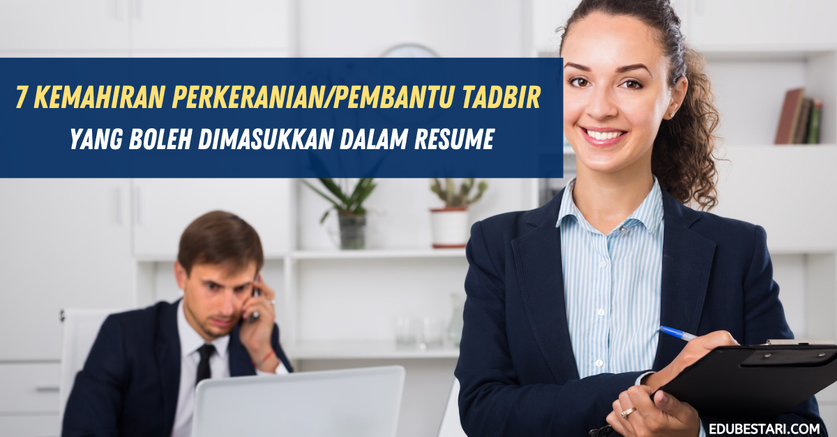 7 Kemahiran Perkeranian Pembantu Tadbir Yang Boleh Dimasukkan Dalam Resume Edu Bestari