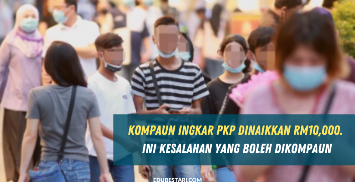 Kompaun Ingkar PKP Dinaikkan RM10,000. Ini Kesalahan Yang Boleh Dikompaun