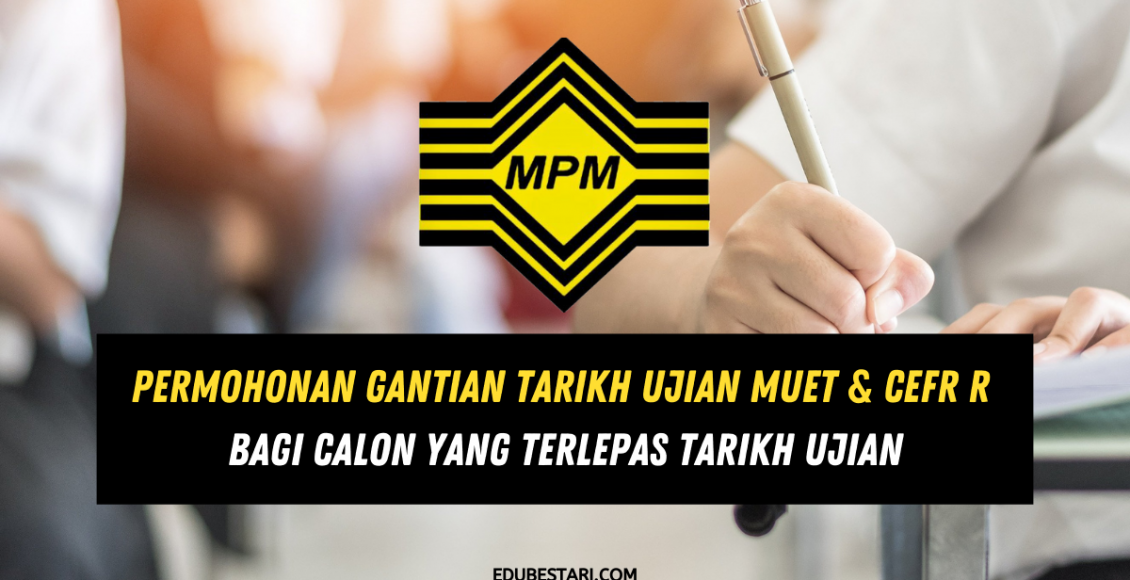 Permohonan Gantian Tarikh Ujian MUET & CEFR R Bagi Calon Yang Terlepas Tarikh Ujian
