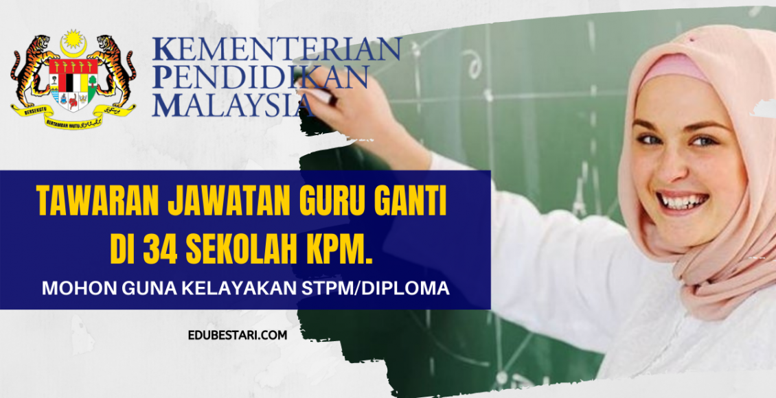 Tawaran Jawatan Guru Ganti Di 34 Sekolah KPM. Mohon Guna Kelayakan STPM/Diploma