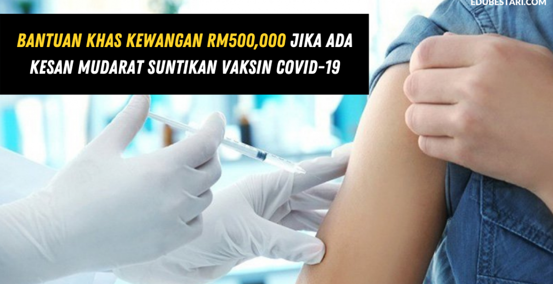 Bantuan Khas Kewangan RM500,000 Jika Ada Kesan Mudarat Suntikan Vaksin Covid-19
