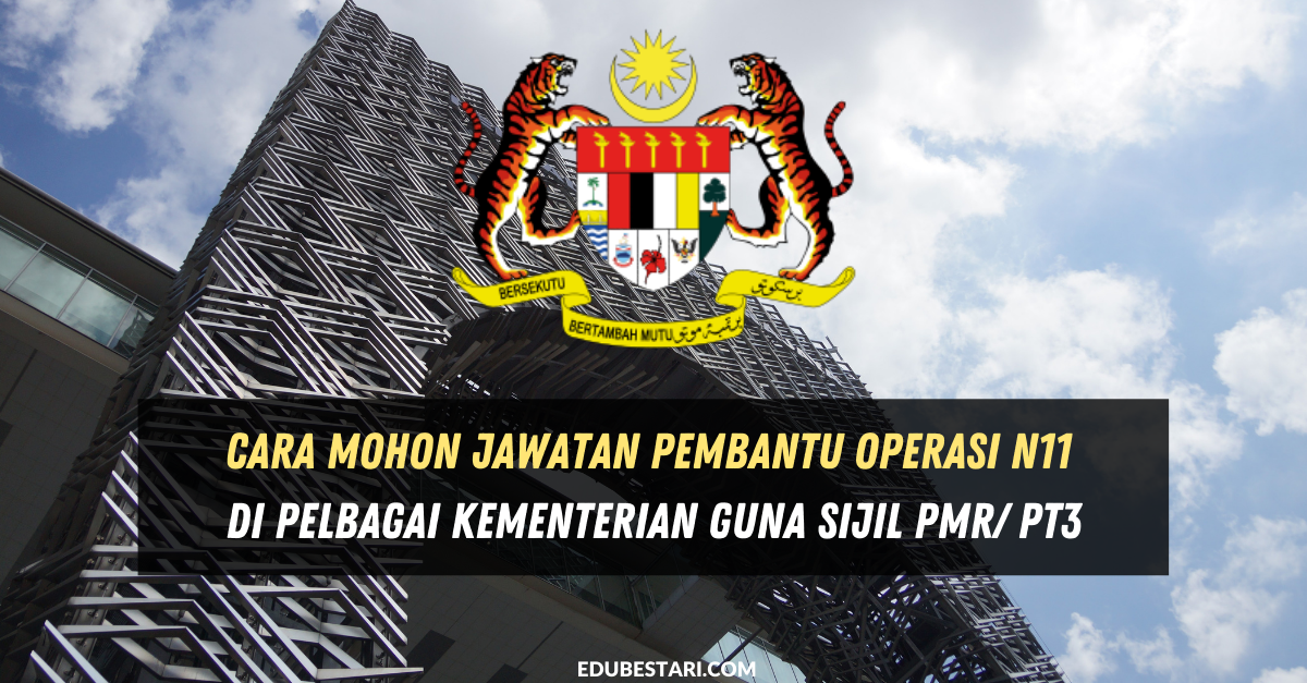 Cara Mohon Jawatan Pembantu Operasi N11 Di Pelbagai Kementerian Guna Sijil PMR/ PT3