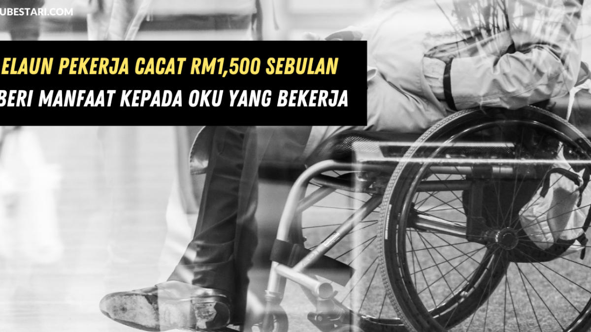 Elaun Pekerja Cacat Rm1 500 Sebulan Beri Manfaat Kepada Oku Yang Bekerja Edu Bestari