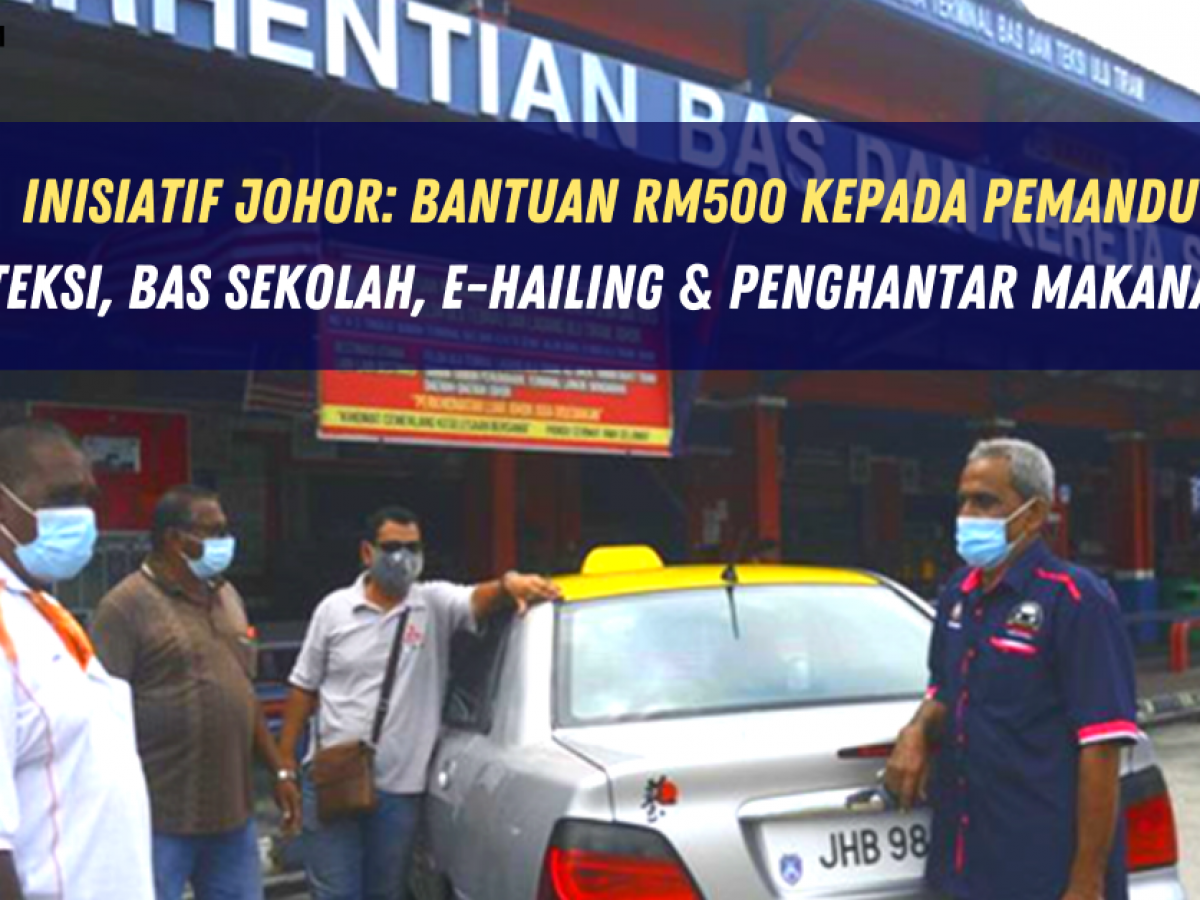 Inisiatif Johor Bantuan Rm500 Kepada Pemandu Teksi Bas Sekolah E Hailing Penghantar Makanan Edu Bestari