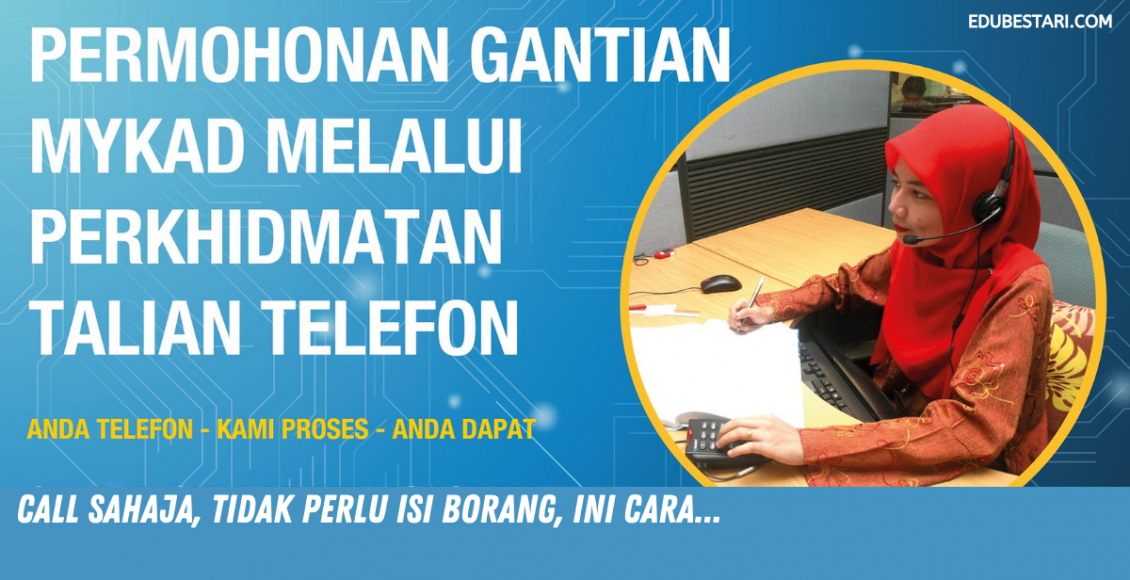 Permohonan Gantian Kad Pengenalan Melalui Panggilan Telefon. Call Sahaja, Tak Perlu Isi Borang