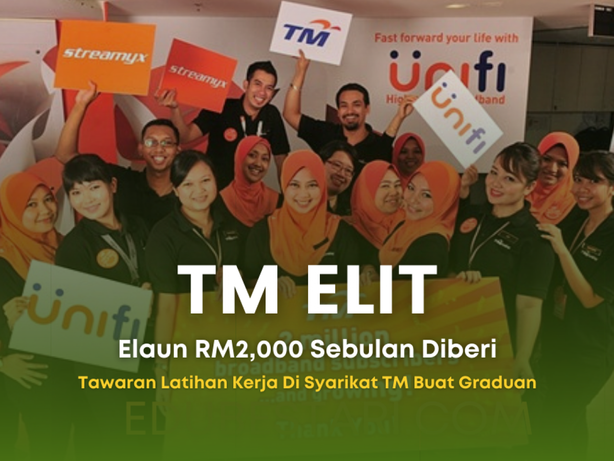 Tm Elit Tawaran Latihan Kerja Di Syarikat Tm Buat Graduan Elaun Rm2 000 Sebulan Diberi Edu Bestari