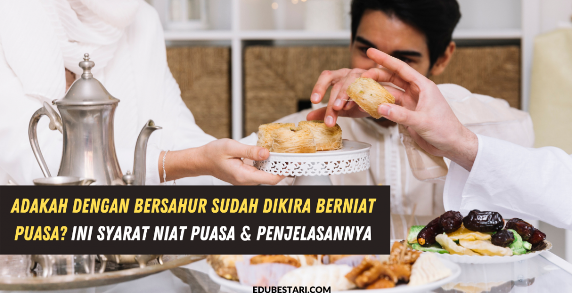 Adakah Dengan Bersahur Sudah Dikira Berniat Puasa? Ini Syarat Niat Puasa & Penjelasannya