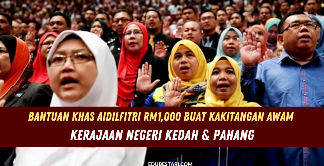 Bantuan Khas Aidilfitri Rm Buat Kakitangan Awam Kerajaan Negeri Kedah Pahang Edu Bestari