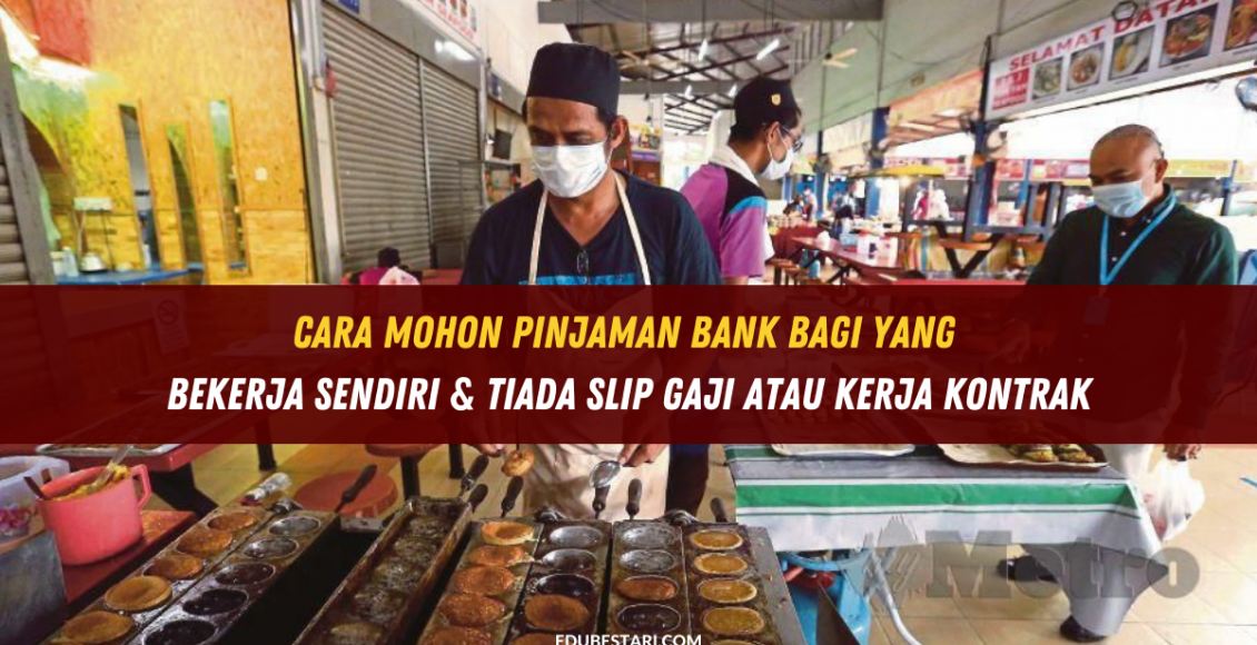 Cara Mohon Pinjaman Bank Bagi Yang Bekerja Sendiri & Tiada Slip Gaji Atau Kerja Kontrak