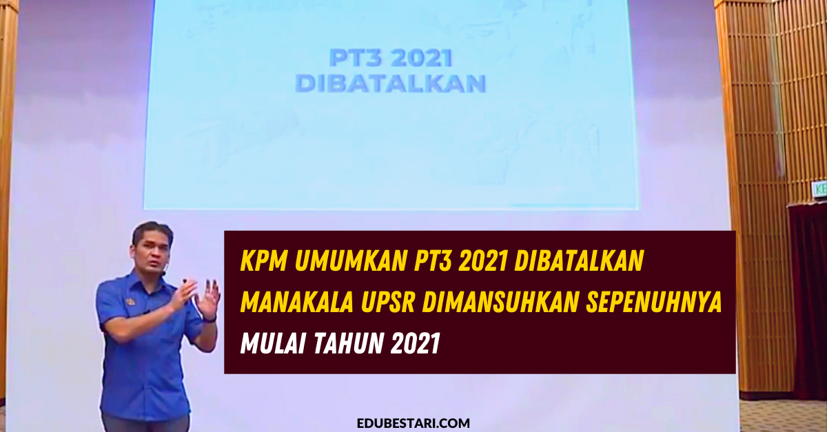 KPM Umumkan PT3 2021 Dibatalkan Manakala UPSR Dimansuhkan Sepenuhnya Mulai Tahun 2021