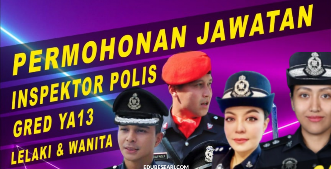 Semak Syarat & Cara Mohon Jawatan Inspektor Polis Gred YA13 Bagi Lelaki ...