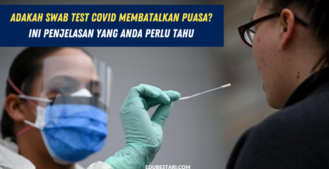 Adakah Swab Test COVID Membatalkan Puasa? Ini Penjelasan Yang Anda Perlu Tahu
