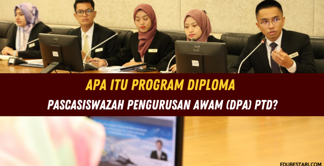 Apa Itu Program Diploma Pascasiswazah Pengurusan Awam (DPA) PTD?