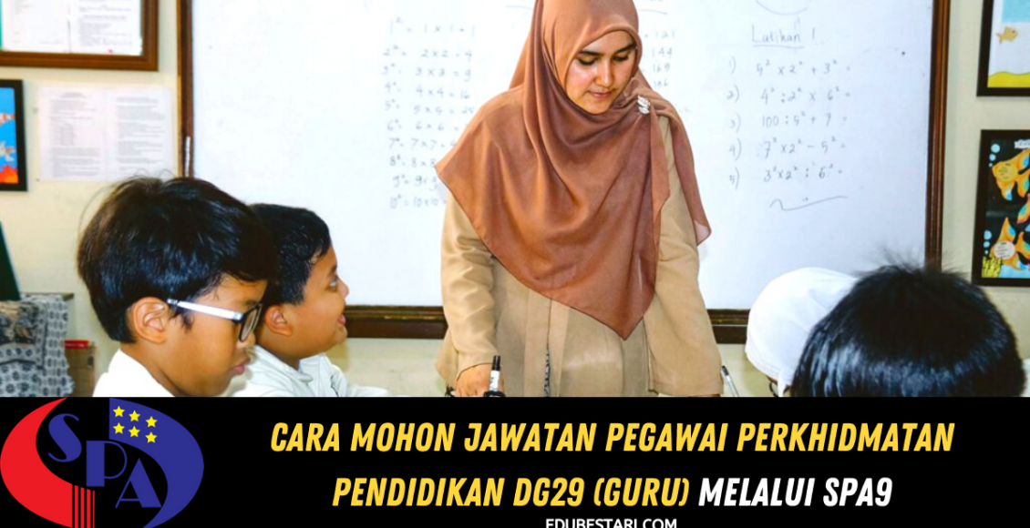 Cara Mohon Jawatan Pegawai Perkhidmatan Pendidikan DG29 (Guru) Melalui SPA9