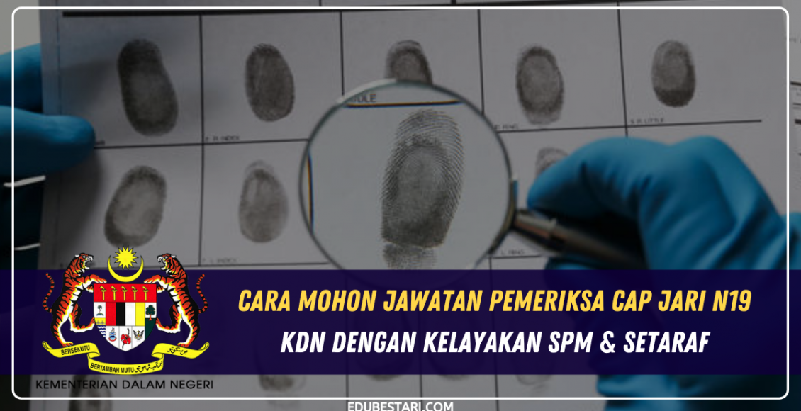 Cara Mohon Jawatan Pemeriksa Cap Jari N19 KDN Dengan Kelayakan SPM & Setaraf