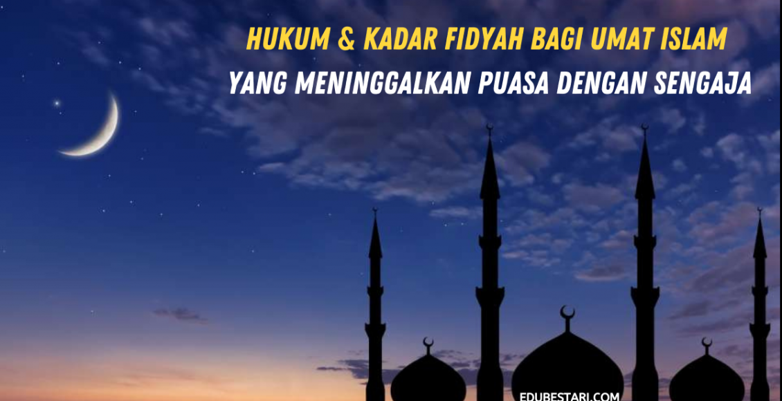 Hukum & Kadar Fidyah Bagi Umat Islam Yang Meninggalkan Puasa Dengan Sengaja
