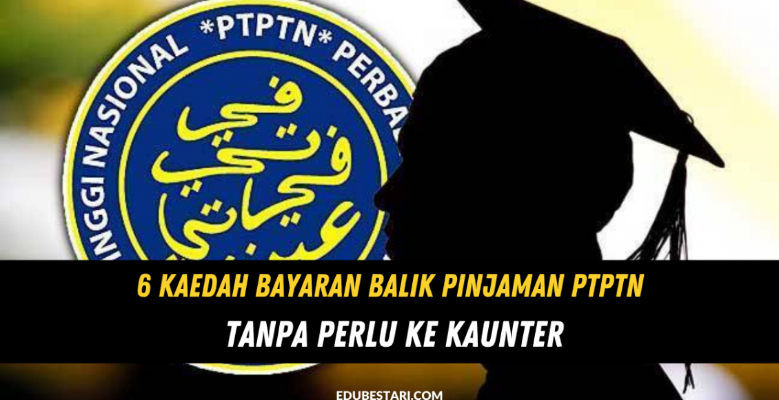 6 Kaedah Bayaran Balik Pinjaman PTPTN Tanpa Perlu Ke Kaunter