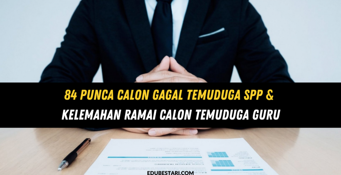 84 Punca Calon Gagal Temuduga SPP & Kelemahan Ramai Calon Temuduga Guru