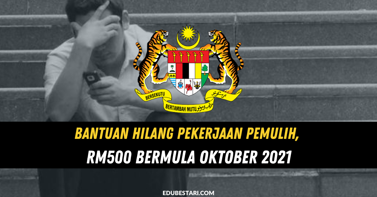 Bantuan Hilang Pekerjaan PEMULIH, RM500 Bermula Oktober 2021